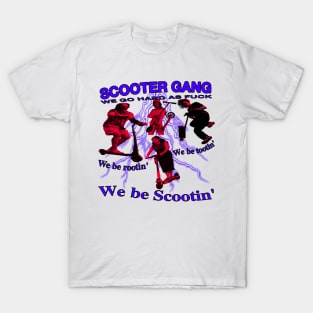 Scooter Gang! we be rootin, we be tootin, we be scootin!!! T-Shirt